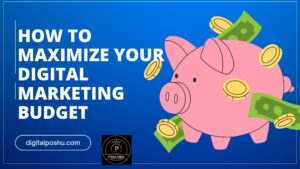 How to Maximize Your Digital Marketing Budget