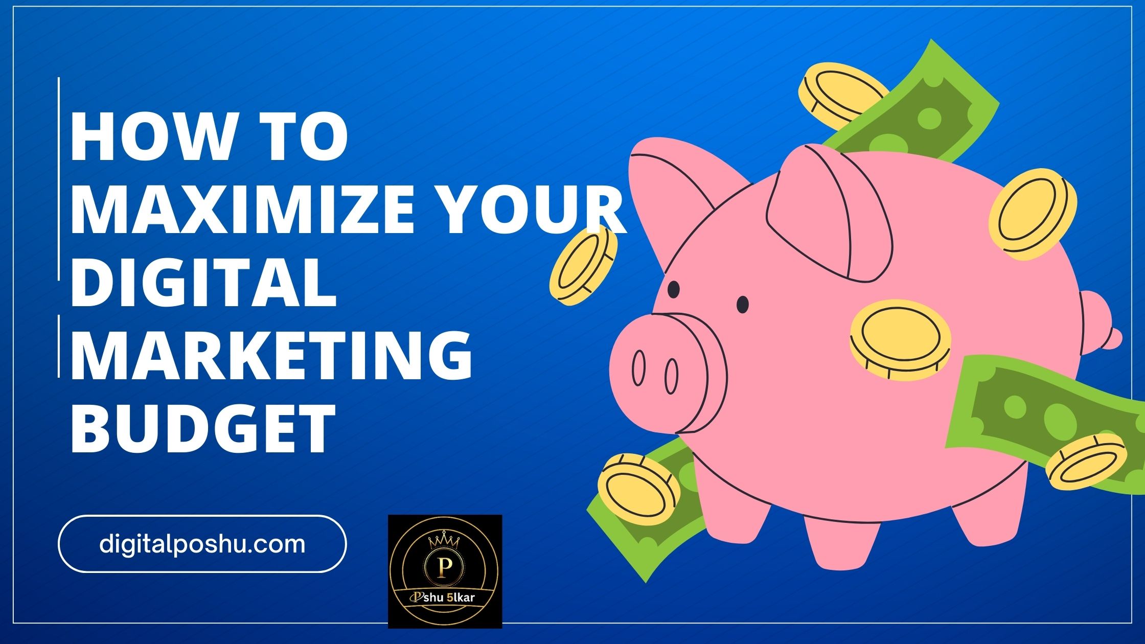 Read more about the article How to Maximize Your Digital Marketing Budget